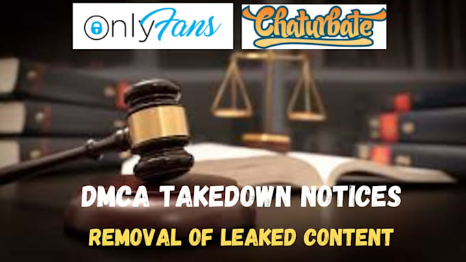 Gig Preview - Remove infringing leaked content from onlyfans and chaturbate under dmca