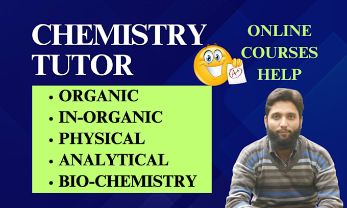 Gig Preview - Do chemistry, inorganic organic, physical analytical polymer, biochemistry tutor