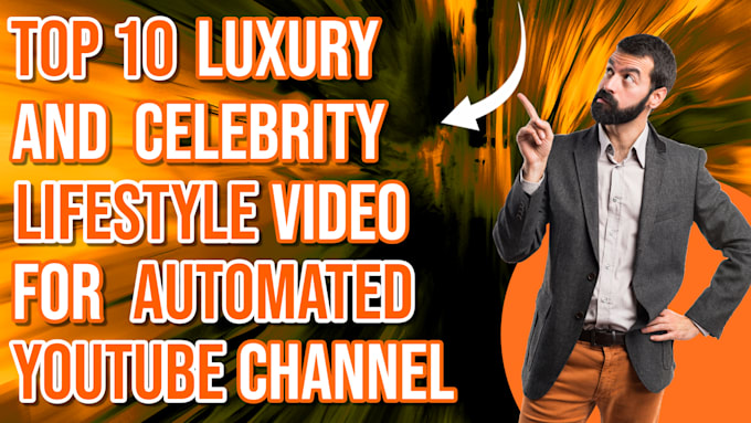 Bestseller - create top 10 luxury, faceless video and celebrity niche for automation youtube