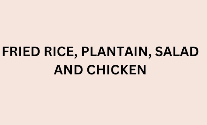 Gig Preview - Do fried rice, plantain, salad and chicken