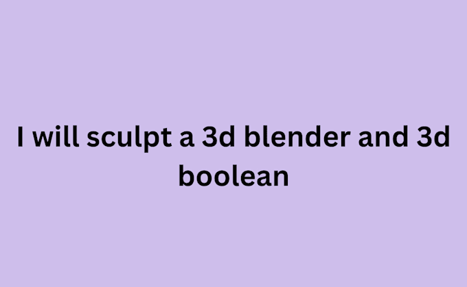 Gig Preview - Sculpt a 3d blender and 3d boolean