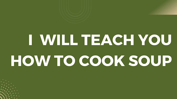 Gig Preview - Teach you how to cook soup