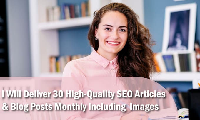 Gig Preview - Deliver 30 SEO blog posts monthly with images included