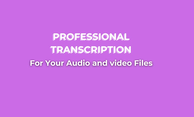 Gig Preview - Be your transcription expert for your audio and video files