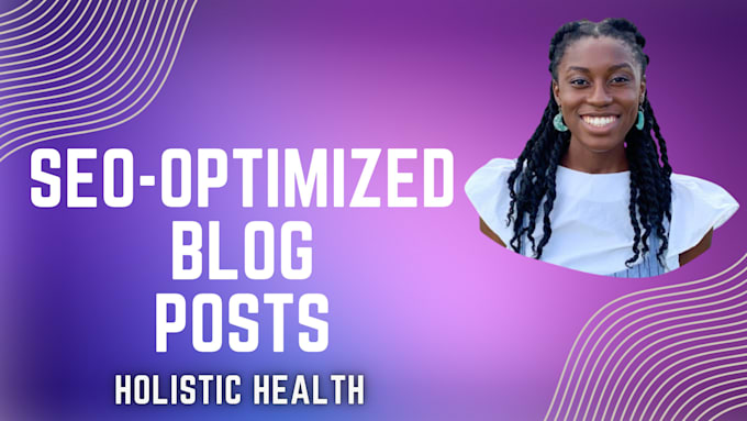 Gig Preview - Write SEO optimized holistic health blogs