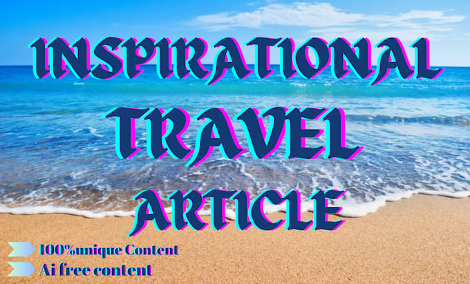 Gig Preview - Write  inspirational travel article or blog post