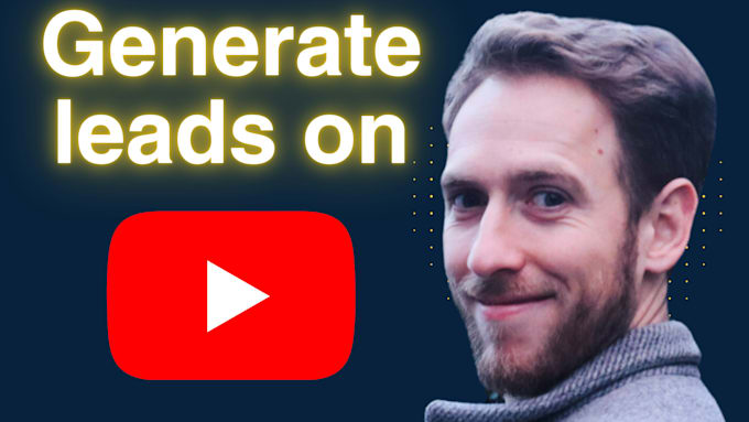 Gig Preview - Help you generate leads on youtube