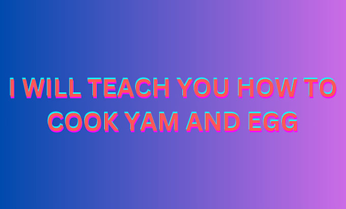 Gig Preview - Teach you on how to prepare yam and egg and fry dodo