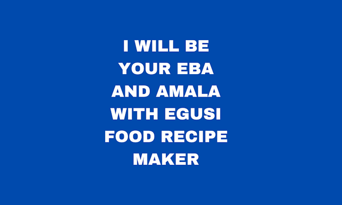 Gig Preview - Make eba, amala, ewedu and egusi