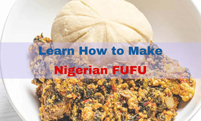 Gig Preview - Teach you how to make nigerian fufu