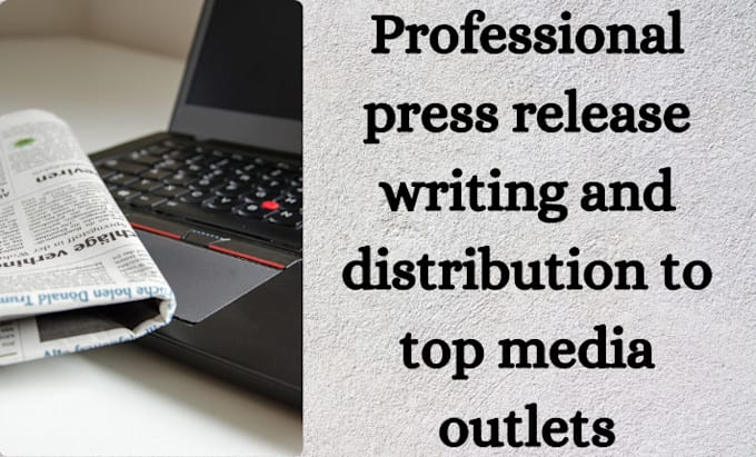 Gig Preview - Do professional press release writing and distribution to top media outlets