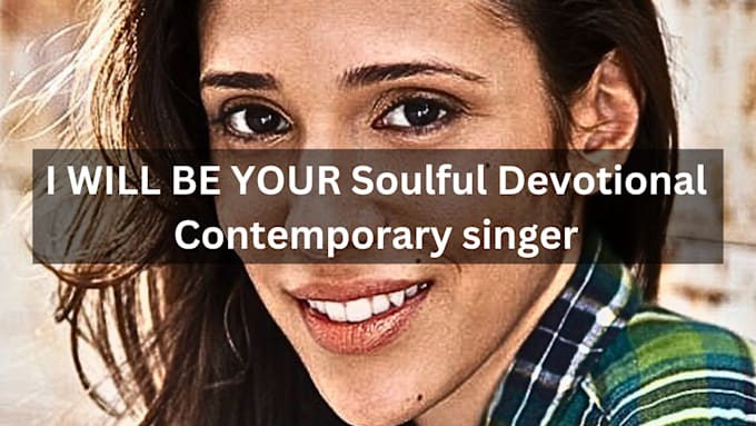 Gig Preview - Be your female soulful contemporary worship singer for devotional country ballad