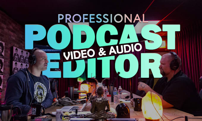 Gig Preview - Professionally edit podcast video and audio