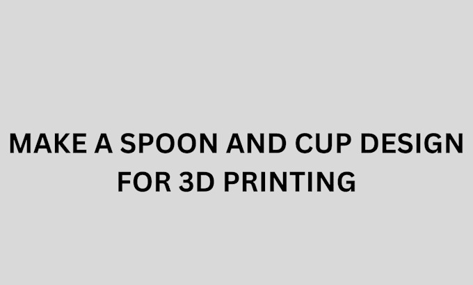 Bestseller - make a spoon and a 3d cup model for 3d printing