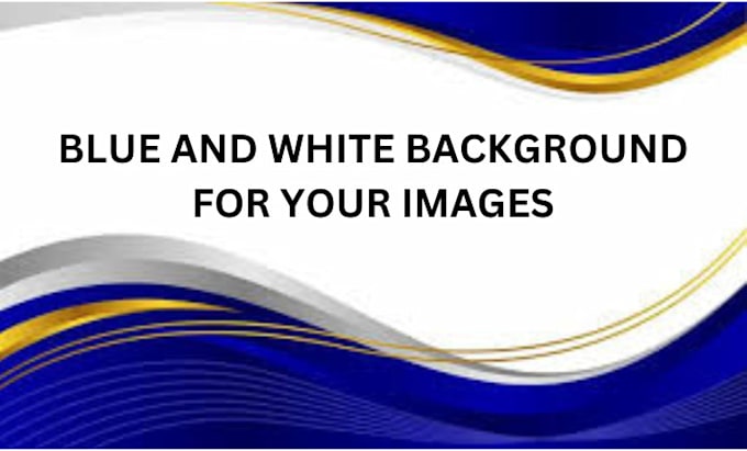 Gig Preview - Blue and white background for your image