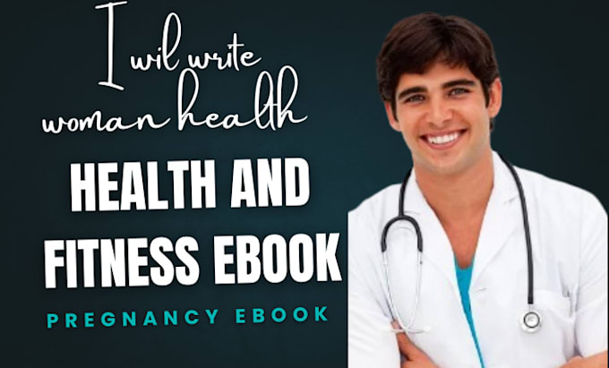 Gig Preview - Write health and fitness ebook, woman health , pregnancy ebook