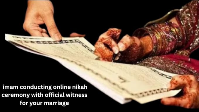 Gig Preview - Be imam conducting online nikah ceremony with official witness for your marriage