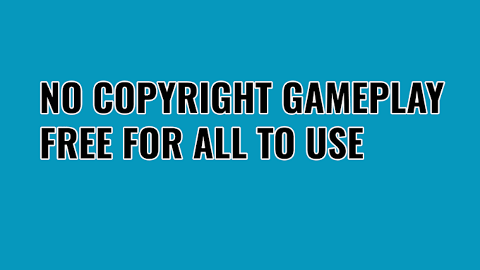 Gig Preview - Provide no copyright gameplay footage