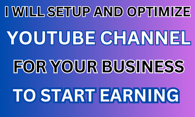 Gig Preview - Create, setup youtube channel for any business to start earning