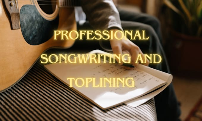 Gig Preview - Be your songwriter and write lyrics and topline melody