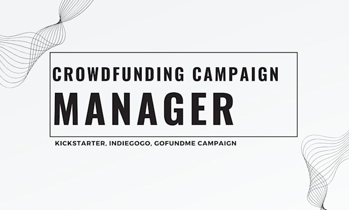 Gig Preview - Manage your crowdfunding kickstarter indiegogo gofundme campaign