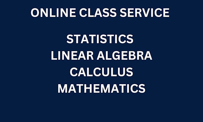 Gig Preview - Teach you statistics, calculus, math and linear algebra class