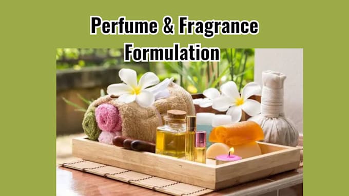 Gig Preview - Develop customized perfume and fragrance formulation