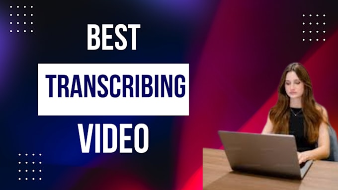 Gig Preview - Do best transcribing video as you want