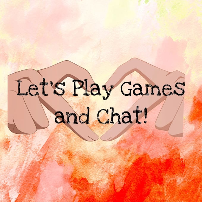 Gig Preview - Play games and chat with you