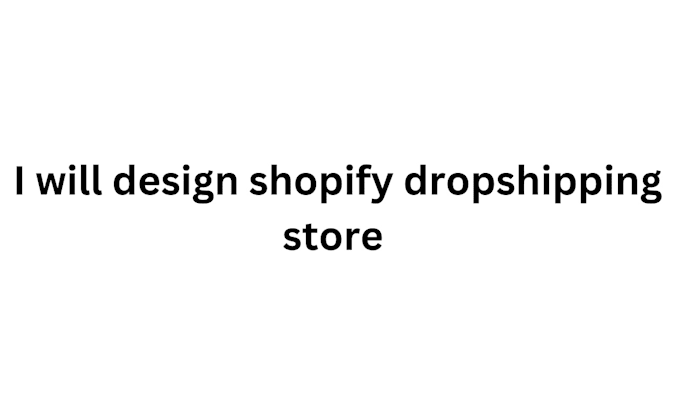 Gig Preview - Design and redesign shopify dropshipping store