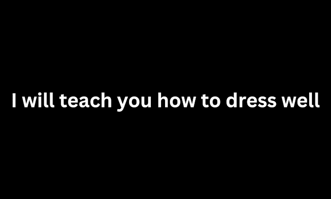 Gig Preview - Teach you how to dress proper