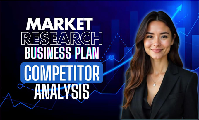 Gig Preview - Conduct a detailed market research, competitor analysis, and business plans