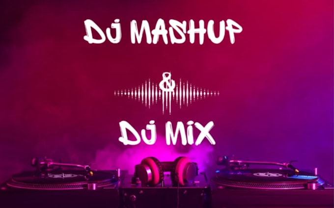 Gig Preview - Create a dj mashup or mix in any genre