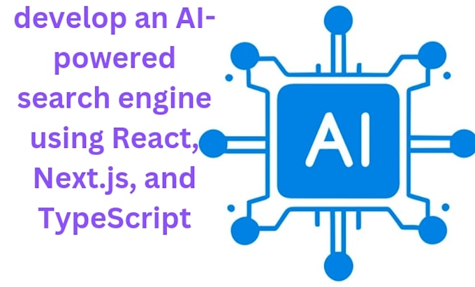 Bestseller - develop an ai powered search engine using react, nextjs, and typescript