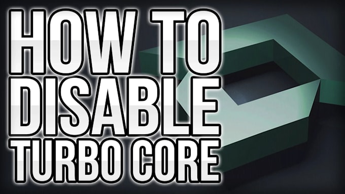 Gig Preview - Disable amd turbo core or turbo boost in windows