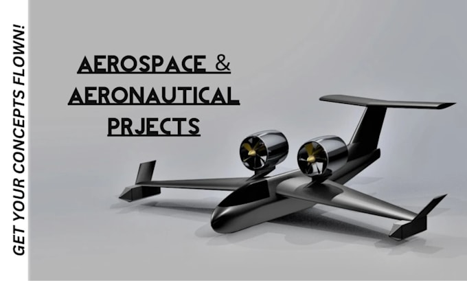 Gig Preview - Do aerospace, aeronautical engineering,flight mechanics, aerodynamics,uav design