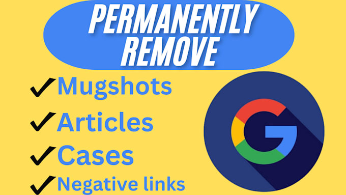 Gig Preview - Remove, delete, takedown mugshots cases news articles negative links from google