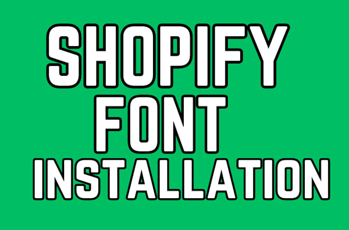 Gig Preview - Do shopify font installation and customization