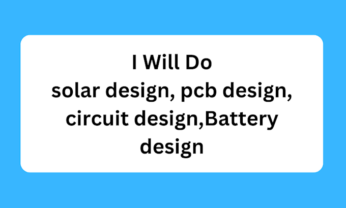 Gig Preview - Battery design circuit design pcb design solar design