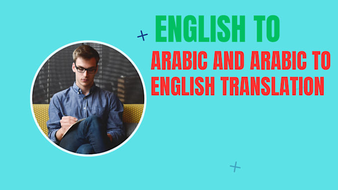 Gig Preview - Translate english to arabic and arabic to english translation