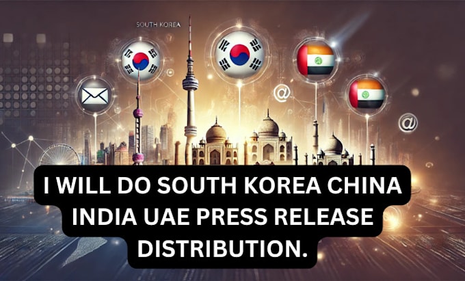 Gig Preview - Do south korea china india uae press release distribution