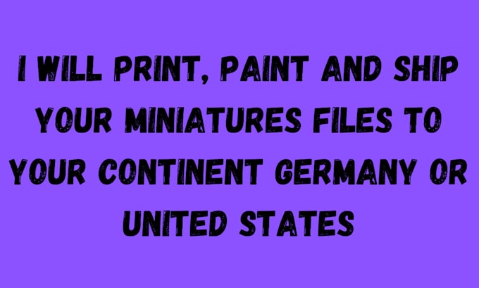 Gig Preview - 3d print paint and ship your minis to your continent germany united states