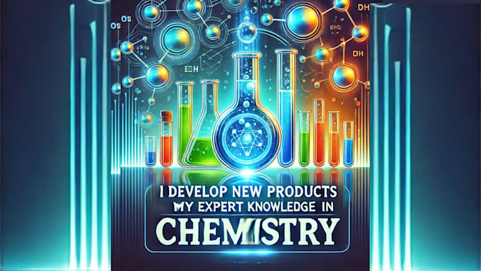 Gig Preview - Develop new products with my expert knowledge in chemistry