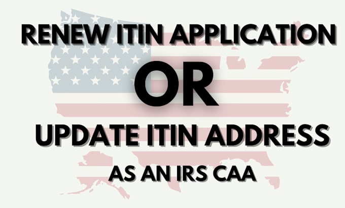 Gig Preview - Renew itin application or update itin address as an irs caa