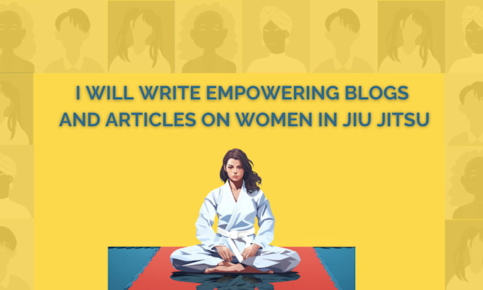 Gig Preview - Write empowering blogs and articles on women in jiu jitsu