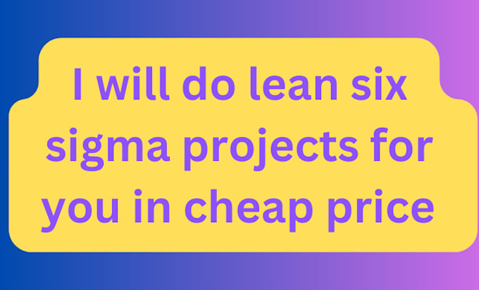 Gig Preview - Six sigma task or help you in lean six sigma and get six sigma certificate