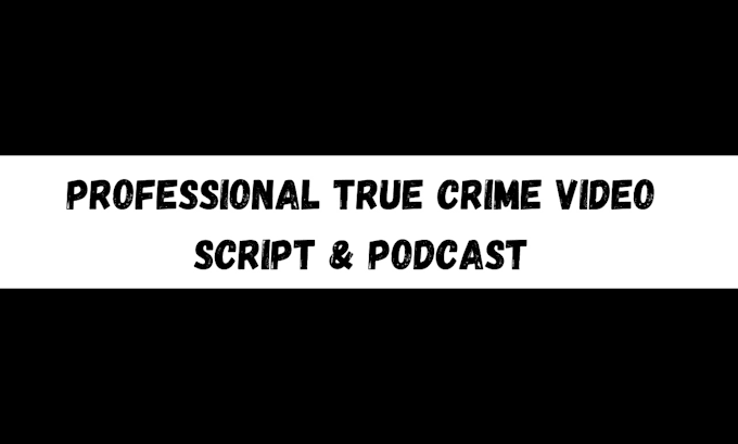 Gig Preview - A professional true crime script, video script or podcast