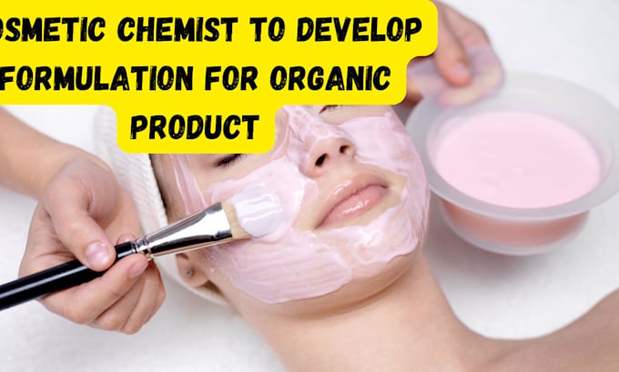 Gig Preview - Be cosmetic chemist to develop formulation for organic product