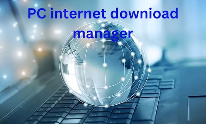 Gig Preview - Internet downioad manager pc