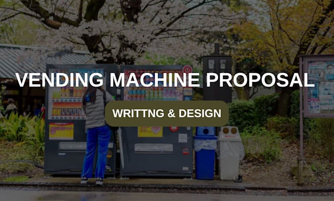 Gig Preview - Do vending machine proposal, design, write vending machine proposal, location